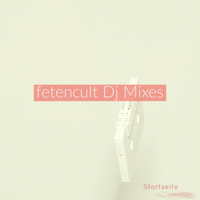 fetencult DJ Mixes